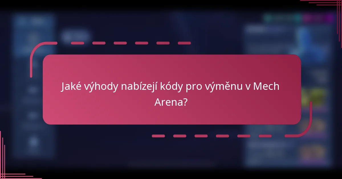 Jaké výhody nabízejí kódy pro výměnu v Mech Arena?