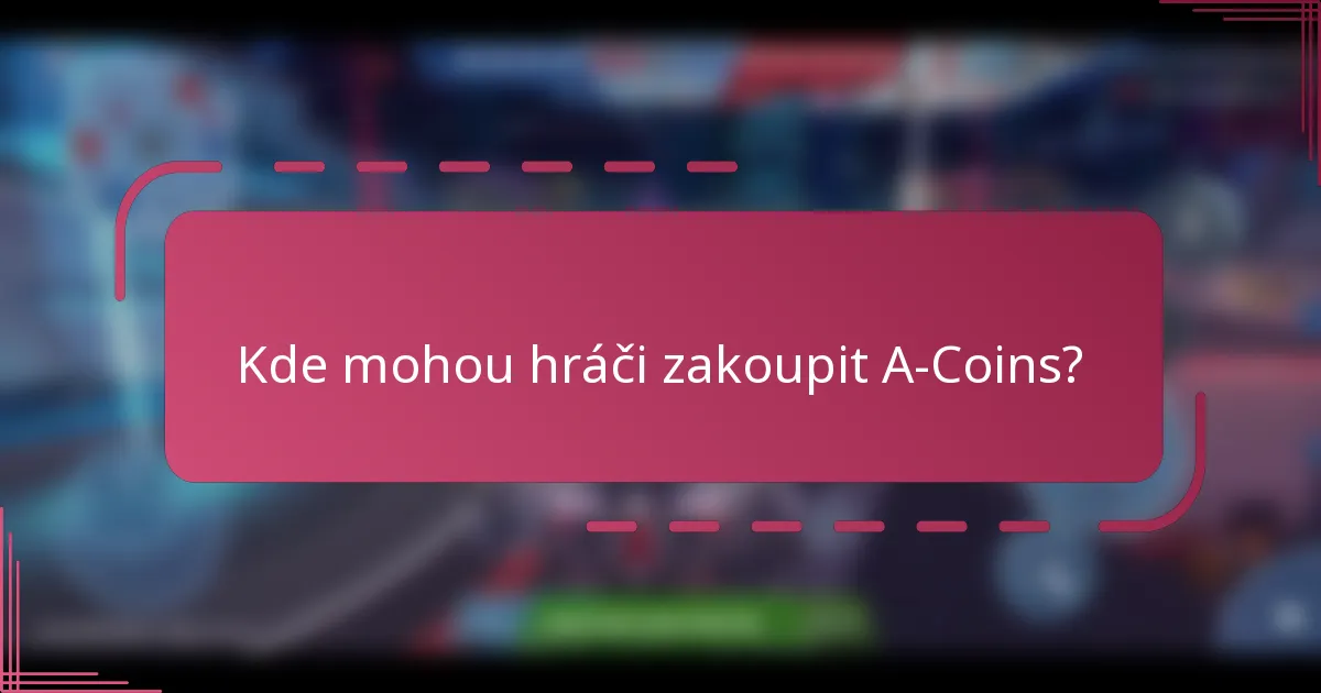 Kde mohou hráči zakoupit A-Coins?