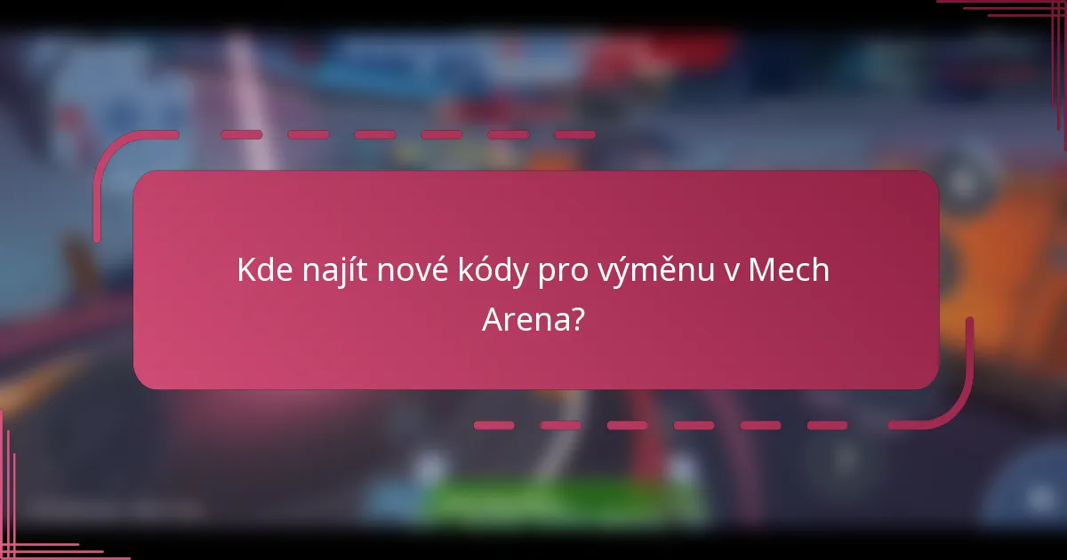 Kde najít nové kódy pro výměnu v Mech Arena?