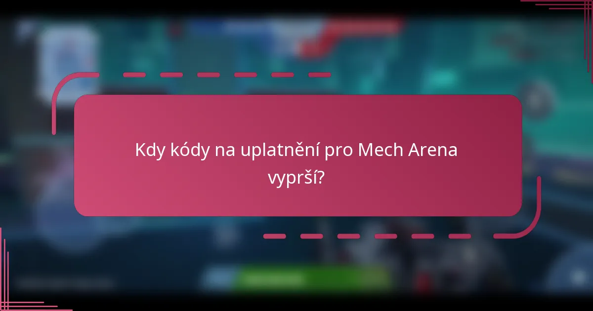 Kdy kódy na uplatnění pro Mech Arena vyprší?