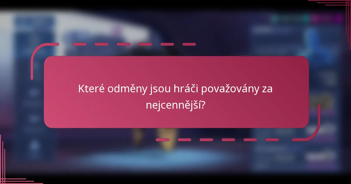 Které odměny jsou hráči považovány za nejcennější?