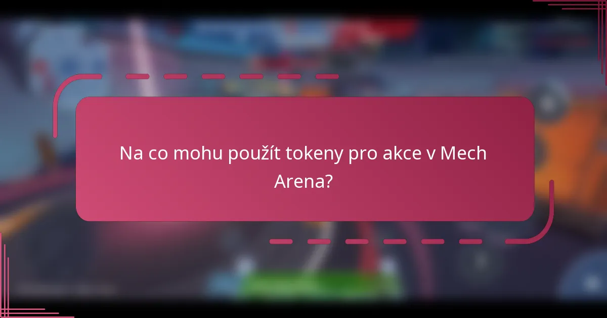 Na co mohu použít tokeny pro akce v Mech Arena?